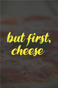 But First Cheese