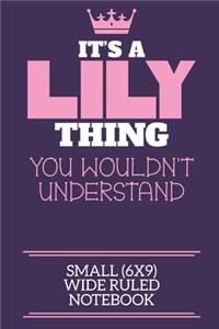 It's A Lily Thing You Wouldn't Understand Small (6x9) Wide Ruled Notebook