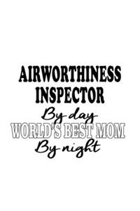 Airworthiness Inspector By Day World's Best Mom By Night