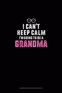 I Can't Keep Calm I'm Going To Be A Grandma
