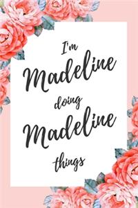 I'm Madeline Doing Madeline Things: 6x9" Lined Floral Notebook/Journal Funny Gift Idea