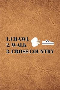 1. Crawl 2. Walk 3. Cross Country
