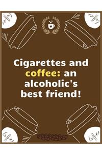 Cigarettes and coffee an alcoholic's best friend