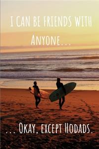 I Can Be Friends with Anyone... Okay, Except Hodads. Lined Journal and Notebook