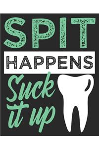 Spit Happens Suck It Up: Funny Dentists Composition Notebook 100 College Ruled Pages Journal Diary