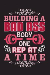 Building A Bad Ass Body One Rep At A Time