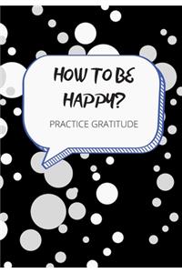 How to Be Happy? Practice Gratitude