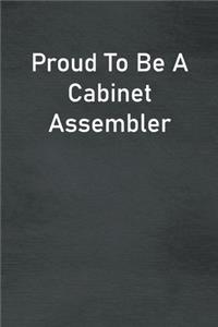 Proud To Be A Cabinet Assembler