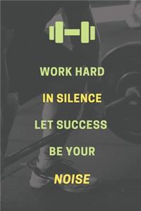 Work hard in silence. Let success be your noise.