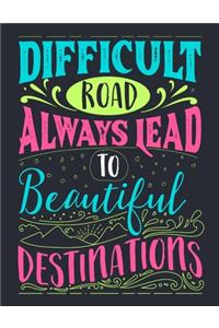 Difficult Road Always Lead To beautiful Destinations