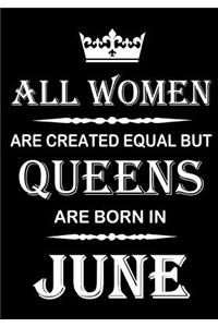 All Women Are Created Equal But Queens Are Born In June