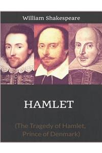 Hamlet (the Tragedy of Hamlet, Prince of Denmark)