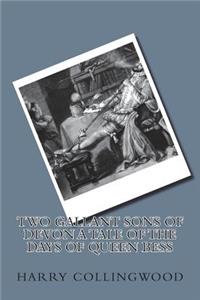 Two Gallant Sons of Devon A Tale of the Days of Queen Bess
