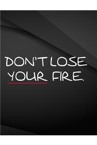 Don't lose your fire.