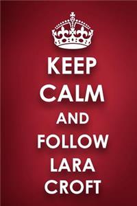 Keep Calm And Follow Lara Croft