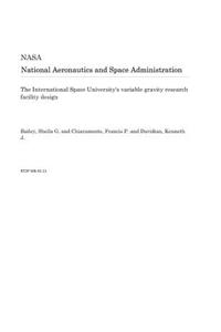 The International Space University's Variable Gravity Research Facility Design