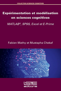 Experimentation et modelisation en sciences cognitives: MATLAB(R), SPSS, Excel et E-Prime