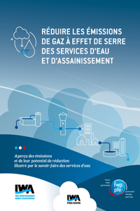 Réduire les émissions de gaz à effet de serre des services d'eau et d'assainissement: Aperçu des émissions et de leur potentiel de réduction illustré par le savoir-faire des services d'eau