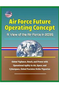Air Force Future Operating Concept - A View of the Air Force in 2035