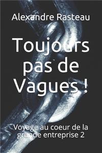 Toujours pas de Vagues !
