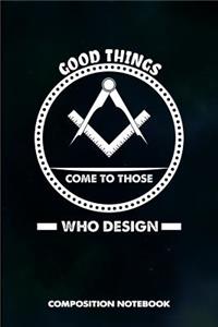 Good Things Come to Those Who Design