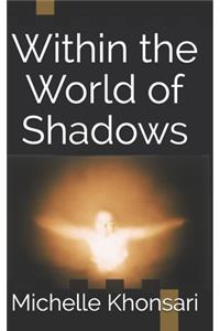 Within the World of Shadows