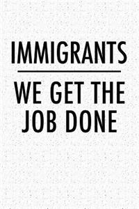 Immigrants We Get the Job Done