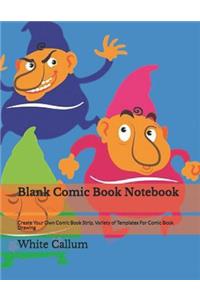 Blank Comic Book Notebook: Create Your Own Comic Book Strip, Variety of Templates for Comic Book Drawing