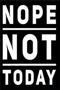 Nope Not Today