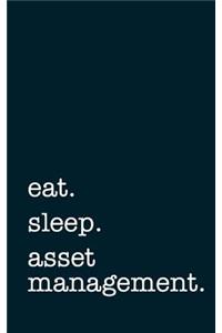 Eat. Sleep. Asset Management. - Lined Notebook