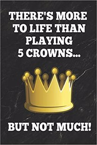 There's More to Life Than Playing 5 Crowns... But Not Much!