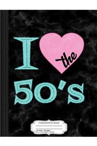 I Love the 50's Composition Notebook