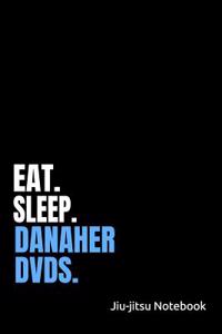 Eat. Sleep. Danaher Dvds. Jiu-Jitsu Notebook