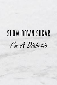 Slow Down Sugar, I'm a Diabetic