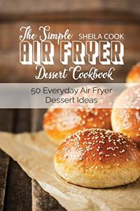 The Simple Air Fryer Dessert Cookbook
