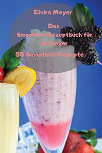 Das Smoothie-Rezeptbuch für Anfänger