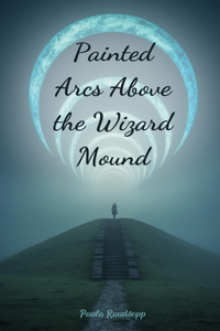 Painted Arcs Above the Wizard Mound