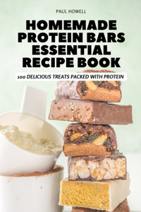 Homemade Protein Bars Essential Recipe Book
