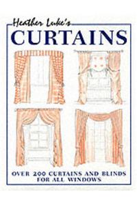 Heather Luke's Curtains: Over 200 Curtains and Blinds for All Windows