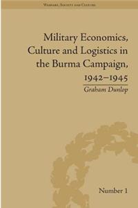 Military Economics, Culture and Logistics in the Burma Campaign, 1942-1945