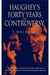 Haughey's Forty Years of Controversy