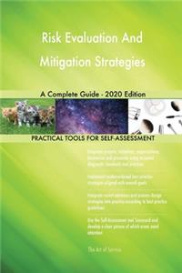 Risk Evaluation And Mitigation Strategies A Complete Guide - 2020 Edition
