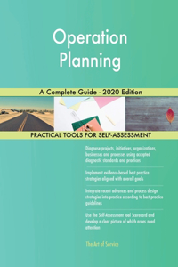 Operation Planning A Complete Guide - 2020 Edition
