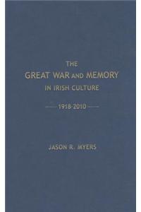 The Great War and Memory in Irish Culture, 1918-2010