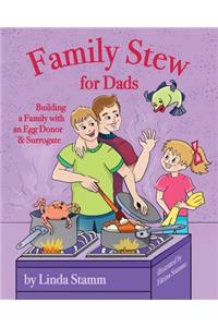 Family Stew for Dads: Building a Family with an Egg Donor & Surrogate