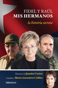 Fidel Y Raúl, MIS Hermanos. / My Brothers Fidel and Raul. Juanita Castro's Memoir as Told to María Antonieta Collins