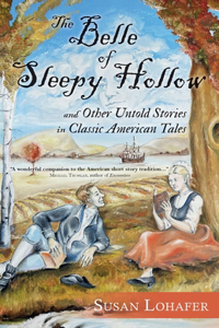 Belle of Sleepy Hollow and Other Untold Stories in Classic American Tales