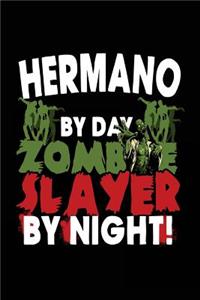 Hermano By Day Zombie Slayer By Night!