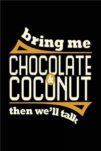 Bring Me Chocolate & Coconut Then We'll Talk