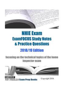 NHIE Exam ExamFOCUS Study Notes & Practice Questions 2018/19 Edition: focusing on the technical topics of the home inspector exam